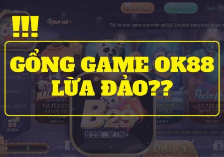 Phốt Game OK88 lừa đảo – Vạch trần sự thật về OK88?